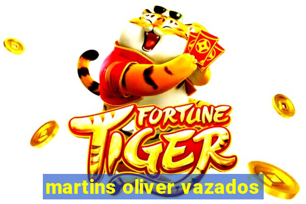 martins oliver vazados